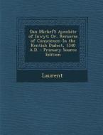 Dan Michel's Ayenbite of Inwyt; Or, Remorse of Conscience: In the Kentish Dialect, 1340 A.D. di Laurent edito da Nabu Press