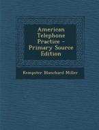 American Telephone Practice di Kempster Blanchard Miller edito da Nabu Press