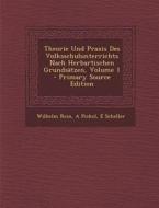 Theorie Und Praxis Des Volksschulunterrichts Nach Herbartischen Grundsatzen, Volume 1 di Wilhelm Rein, A. Pickel, E. Scheller edito da Nabu Press