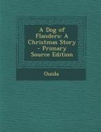 A Dog of Flanders: A Christmas Story di Ouida edito da Nabu Press