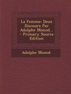 La Femme: Deux Discours Par Adolphe Monod... - Primary Source Edition di Adolphe Monod edito da Nabu Press