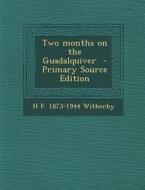Two Months on the Guadalquiver - Primary Source Edition di H. F. 1873-1944 Witherby edito da Nabu Press