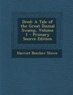 Dred: A Tale of the Great Dismal Swamp, Volume 1 di Harriet Beecher Stowe edito da Nabu Press