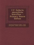 C.F. Gellerts Sammtliche Schriften. - Primary Source Edition di Christian Fhurchtegott Gellert, Julius Ludwig Klee, Johann Andreas Cramer edito da Nabu Press