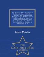 The History Of The Rebellions In England, Scotland And Ireland di Roger Manley edito da War College Series