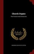 Church Organs di Frederick Heathcote Sutton edito da Andesite Press