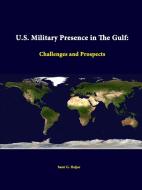 U.S. Military Presence In The Gulf di Sami G. Hajjar, Strategic Studies Institute edito da Lulu.com