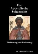 Die Apostolische Sukzession di Christian P. Kliver edito da Lulu.com