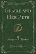Gracie And Her Pets (classic Reprint) di Margaret L Hunter edito da Forgotten Books
