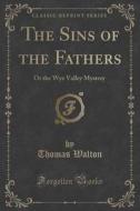 The Sins Of The Fathers di Thomas Walton edito da Forgotten Books