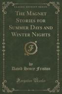 The Magnet Stories For Summer Days And Winter Nights (classic Reprint) di David Henry Friston edito da Forgotten Books