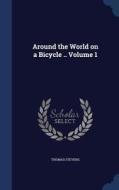 Around The World On A Bicycle ..; Volume 1 di Thomas Stevens edito da Sagwan Press
