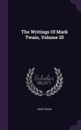 The Writings Of Mark Twain, Volume 25 di Mark Twain edito da Palala Press