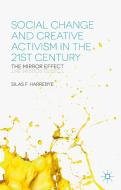 Social Change and Creative Activism in the 21st Century di S. Harrebye edito da Palgrave Macmillan