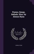 Poems, Songs, Ballads. Illus. By Alonzo Ryan di Carroll Ryan edito da Palala Press