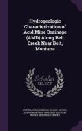 Hydrogeologic Characterization Of Acid Mine Drainage (amd) Along Belt Creek Near Belt, Montana di Jon C Reiten, Shawn Reddish, Justin Brown edito da Palala Press