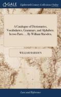 A Catalogue Of Dictionaries, Vocabularies, Grammars, And Alphabets. In Two Parts. ... By William Marsden, di William Marsden edito da Gale Ecco, Print Editions