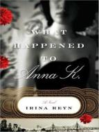 What Happened to Anna K. di Irina Reyn edito da Tantor Media Inc