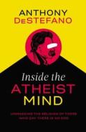Inside the Atheist Mind di Anthony DeStefano edito da Thomas Nelson Publishers