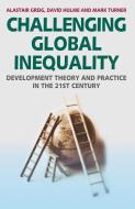 Challenging Global Inequality di Alastair Greig, David Hulme, Mark Turner edito da Macmillan Education UK