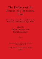 The Defence of the Roman and Byzantine East, Part ii di PHILIP FREEMAN edito da British Archaeological Reports Oxford Ltd