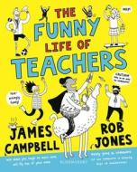 The Funny Life of Teachers di James Campbell edito da Bloomsbury Publishing PLC