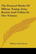 The Poetical Works of Milton, Young, Gray, Beattie and Collins in One Volume edito da Kessinger Publishing