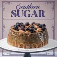Southern Sugar di Belinda Smith-Sullivan edito da GIBBS SMITH PUB