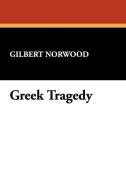 Greek Tragedy di Gilbert Norwood edito da Wildside Press