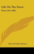 Life on the Farm: Plant Life (1885) di Maxwell Tylden Masters edito da Kessinger Publishing