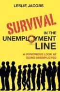 Survival in the Unemployment Line: A Humorous Look at Being Unemployed. di Leslie F. Jacobs edito da Booksurge Publishing