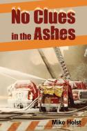 No Clues in the Ashes di Mike Holst edito da iUniverse