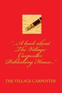 ...a Book about the Village Carpenter Publishing House... di Minister Charles Lee Emerson edito da Createspace