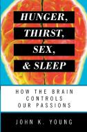 Hunger, Thirst, Sex, and Sleep di John K Young edito da Rowman & Littlefield