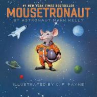 Mousetronaut: Based on a (Partially) True Story di Mark Kelly edito da PAULA WISEMAN BOOKS