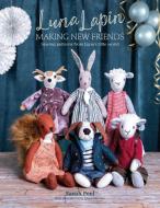 Luna Lapin: Making New Friends: Sewing Patterns from Luna's Little World di Sarah Peel edito da DAVID & CHARLES