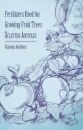 Fertilizers Used for Growing Fruit Trees - Selected Articles di Various edito da Lee Press