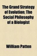 The Grand Strategy Of Evolution di William Patten edito da General Books Llc