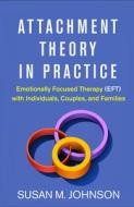 Attachment Theory in Practice di Susan M. Johnson edito da Guilford Publications