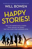 Happy Stories!: Real-Life Inspirational Stories from Around the World That Will Raise Your Happiness Level di Will Bowen edito da GRAND HARBOR PR