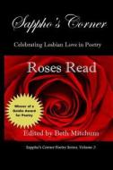 Roses Read: Sappho's Corner Poetry Series di Beth Mitchum, Mercedes Lewis, Caren Littman edito da Createspace