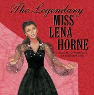 The Legendary Miss Lena Horne di Carole Boston Weatherford edito da ATHENEUM BOOKS