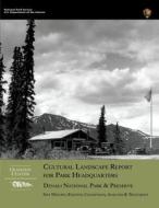 Cultural Landscape Report for Park Headquarters, Denali National Park di National Park Service edito da Createspace