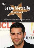 The Jesse Metcalfe Handbook - Everything You Need To Know About Jesse Metcalfe di Emily Smith edito da Tebbo