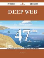 Deep Web 47 Success Secrets - 47 Most Asked Questions On Deep Web - What You Need To Know di Alan Fletcher edito da Emereo Publishing