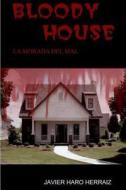 Bloody House: La Morada del Mal di Javier Haro Herraiz edito da Createspace