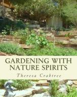 Gardening with Nature Spirits di Theresa Crabtree edito da Createspace
