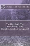 The Handbook: The Maturity of Smes di MS Madalena Fernandes edito da Createspace