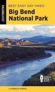 Best Easy Day Hikes Big Bend National Park di Laurence Parent edito da Rowman & Littlefield