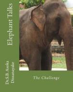 Elephant Talks: The Challenge di S. B. Asoka Dissanayake, Dr S. B. Asoka Dissanayake edito da Createspace